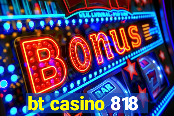 bt casino 818